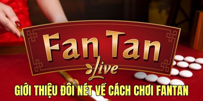 Giới thiệu đôi nét về cách chơi game Fantan